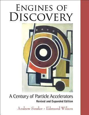 Les moteurs de la découverte : Un siècle d'accélérateurs de particules (édition révisée et augmentée) - Engines of Discovery: A Century of Particle Accelerators (Revised and Expanded Edition)