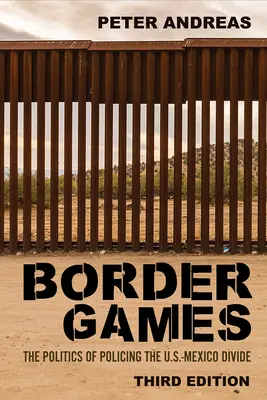 Jeux de frontières : La politique de maintien de l'ordre dans la zone de division entre les États-Unis et le Mexique - Border Games: The Politics of Policing the U.S.-Mexico Divide