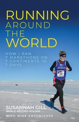 Courir autour du monde : Comment j'ai couru 7 marathons sur 7 continents en 7 jours - Running Around the World: How I Ran 7 Marathons on 7 Continents in 7 Days