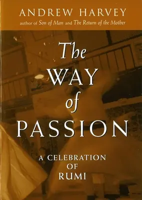 La voie de la passion : Une célébration de Rumi - The Way of Passion: A Celebration of Rumi