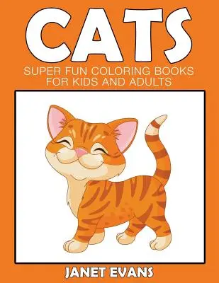 Chats : Des livres de coloriage super amusants pour les enfants et les adultes - Cats: Super Fun Coloring Books For Kids And Adults