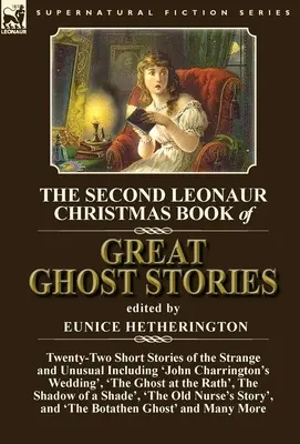 Le deuxième livre de Noël de Leonaur sur les grandes histoires de fantômes : Vingt-deux nouvelles de l'étrange et de l'insolite, y compris « Le mariage de John Charrington », - The Second Leonaur Christmas Book of Great Ghost Stories: Twenty-Two Short Stories of the Strange and Unusual Including 'John Charrington's Wedding',