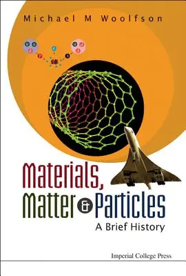 Matériaux, matière et particules : Une brève histoire - Materials, Matter and Particles: A Brief History