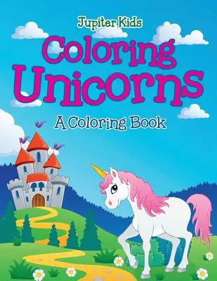 Coloriage des licornes (Un livre de coloriage) - Coloring Unicorns (A Coloring Book)