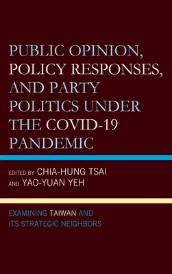 Opinion publique, réponses politiques et politique de parti dans le cadre de la pandémie de COVID-19 : Examen de Taïwan et de ses voisins stratégiques - Public Opinion, Policy Responses, and Party Politics under the COVID-19 Pandemic: Examining Taiwan and Its Strategic Neighbors