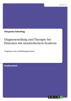Diagnostic et thérapie chez les patients atteints du syndrome métabolique : Vorgehen eines Ernhrungsberaters - Diagnosestellung und Therapie bei Patienten mit metabolischem Syndrom: Vorgehen eines Ernhrungsberaters