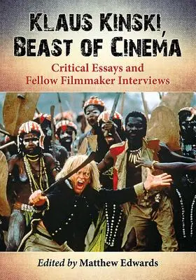 Klaus Kinski, bête de cinéma : Essais critiques et entretiens avec d'autres cinéastes - Klaus Kinski, Beast of Cinema: Critical Essays and Fellow Filmmaker Interviews