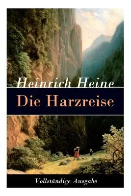 Die Harzreise : Un retour en arrière - Die Harzreise: Ein Reisebericht