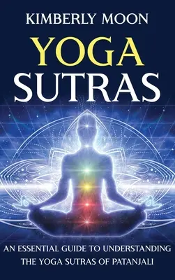 Yoga Sutras : Un guide essentiel pour comprendre les Yoga Sutras de Patanjali - Yoga Sutras: An Essential Guide to Understanding the Yoga Sutras of Patanjali