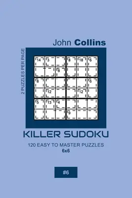 Killer Sudoku - 120 puzzles faciles à maîtriser 6x6 - 6 - Killer Sudoku - 120 Easy To Master Puzzles 6x6 - 6