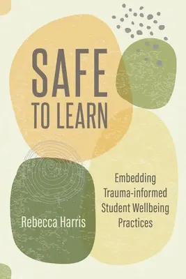 Apprendre en toute sécurité : Intégrer des pratiques de bien-être des élèves tenant compte des traumatismes - Safe to Learn: Embedding Trauma-Informed Student Wellbeing Practices