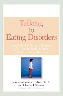 Parler des troubles de l'alimentation : Des moyens simples pour soutenir une personne souffrant d'anorexie, de boulimie, d'hyperphagie ou de problèmes d'ima ge corporel - Talking to Eating Disorders: Simple Ways to Support Someone With Anorexia, Bulimia, Binge Eating, Or Body Ima ge Issues