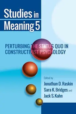 Études de sens 5 : Perturbation du statu quo dans la psychologie constructiviste - Studies in Meaning 5: Perturbing the Status Quo in Constructivist Psychology