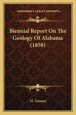 Rapport biennal sur la géologie de l'Alabama (1858) - Biennial Report On The Geology Of Alabama (1858)