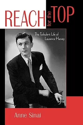 Reach for the Top : The Turbulent Life of Laurence Harvey (en anglais) - Reach for the Top: The Turbulent Life of Laurence Harvey