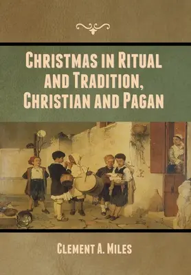 Noël dans les rites et les traditions, chrétiennes et païennes - Christmas in Ritual and Tradition, Christian and Pagan