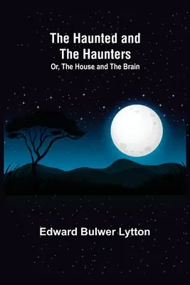 Les hantés et les hanteurs, ou la maison et le cerveau - The Haunted and the Haunters; Or, The House and the Brain