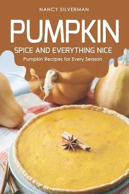 Pumpkin Spice and Everything Nice : Recettes de citrouille pour chaque saison - Pumpkin Spice and Everything Nice: Pumpkin Recipes for Every Season