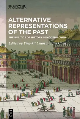 Représentations alternatives du passé : La politique de l'histoire dans la Chine moderne - Alternative Representations of the Past: The Politics of History in Modern China