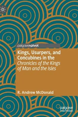 Rois, usurpateurs et concubines dans les « Chroniques des rois de Man et des îles ». - Kings, Usurpers, and Concubines in the 'Chronicles of the Kings of Man and the Isles'