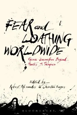 Fear and Loathing Worldwide (La peur et le dégoût dans le monde entier) : Le journalisme gonzo au-delà de Hunter S. Thompson - Fear and Loathing Worldwide: Gonzo Journalism Beyond Hunter S. Thompson