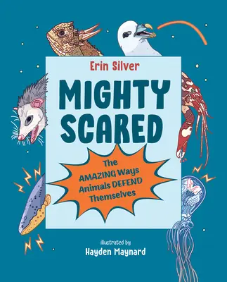 Mighty Scared : Les étonnantes façons dont les animaux se défendent - Mighty Scared: The Amazing Ways Animals Defend Themselves