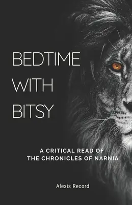 L'heure du coucher avec Bitsy : Une lecture critique des Chroniques de Narnia - Bedtime with Bitsy: A Critical Read of the Chronicles of Narnia