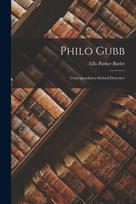 Philo Gubb : détective de l'école des lettres - Philo Gubb: Correspondence-School Detective