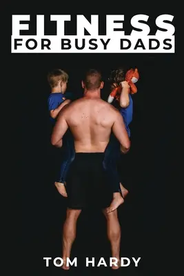 Fitness pour les papas occupés - Fitness for Busy Dads