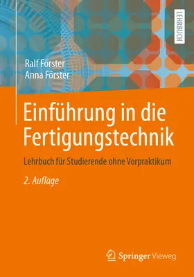 Einfhrung in Die Fertigungstechnik : Lehrbuch Fr Studenten ohne Vorpraktikum (Introduction à la technique de fabrication : manuel pour les étudiants sans stage préalable) - Einfhrung in Die Fertigungstechnik: Lehrbuch Fr Studierende Ohne Vorpraktikum
