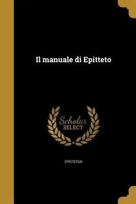 Le manuel d'Épictète - Il manuale di Epitteto