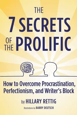 Les 7 secrets du prolifique : comment surmonter la procrastination, le perfectionnisme et le blocage de l'écrivain - The 7 Secrets of the Prolific: How to Overcome Procrastination, Perfectionism, and Writer's Block