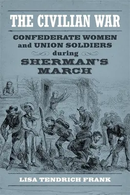 La guerre civile : femmes confédérées et soldats de l'Union pendant la marche de Sherman - The Civilian War: Confederate Women and Union Soldiers During Sherman's March