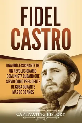 Fidel Castro : Une image fascinante d'un révolutionnaire communiste cubain qui a été président de Cuba pendant plus de 30 ans. - Fidel Castro: Una gua fascinante de un revolucionario comunista cubano que sirvi como presidente de Cuba durante ms de 30 aos