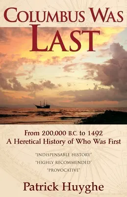 Columbus Was Last : From 200,000 B.C. to 1492, a Heretical History of Who Was First (Colomb était le dernier : de 200 000 avant J.-C. à 1492, une histoire hérétique de qui était le premier). - Columbus Was Last: From 200,000 B.C. to 1492, a Heretical History of Who Was First.