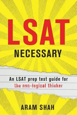 LSAT Necessary : Un guide de préparation au test LSAT pour les personnes qui n'ont pas de pensée logique - LSAT Necessary: An LSAT prep test guide for the non-logical thinker