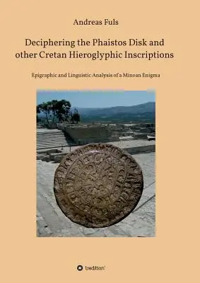 Déchiffrer le disque de Phaistos et d'autres inscriptions hiéroglyphiques crétoises - Deciphering the Phaistos Disk and other Cretan Hieroglyphic Inscriptions