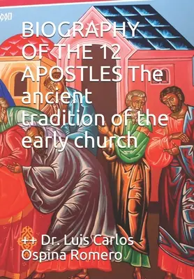 BIOGRAPHIE DES 12 APOSTLES L'ancienne tradition de l'église primitive - BIOGRAPHY OF THE 12 APOSTLES The ancient tradition of the early church