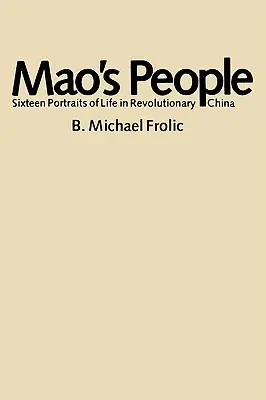 Le peuple de Mao : Seize portraits de la vie dans la Chine révolutionnaire - Mao's People: Sixteen Portraits of Life in Revolutionary China