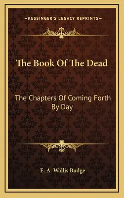 Le livre des morts : les chapitres de la naissance au jour le jour - The Book of the Dead: The Chapters of Coming Forth by Day
