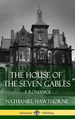La maison aux sept pignons : Une romance (Les classiques de la littérature gothique) (couverture rigide) - The House of the Seven Gables: A Romance (Classics of Gothic Literature) (Hardcover)