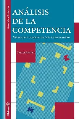 Anlisis de la Competencia : Manuel pour être compétitif sur les marchés - Anlisis de la Competencia: Manual para competir con xito en los mercados