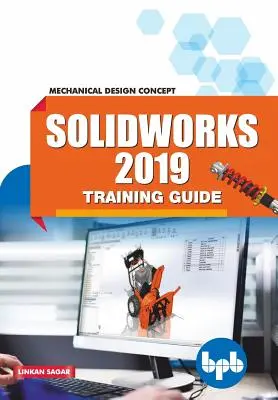 Guide de formation SolidWorks 2019 : Concept de conception mécanique - SolidWorks 2019 Training Guide: Mechanical Design Concept
