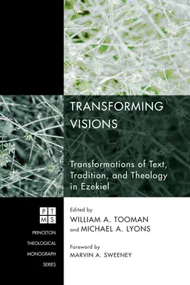 Transformer les visions : Transformations du texte, de la tradition et de la théologie dans Ezéchiel - Transforming Visions: Transformations of Text, Tradition, and Theology in Ezekiel