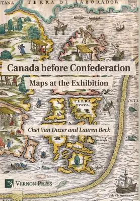 Le Canada avant la Confédération : Cartes à l'exposition - Canada before Confederation: Maps at the Exhibition