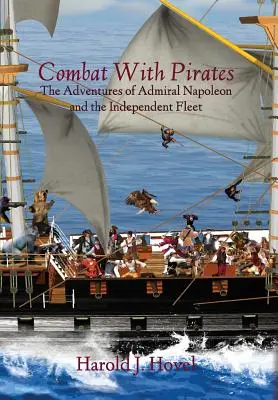 Combat avec les pirates : Les aventures de l'amiral Napoléon et de la flotte indépendante - Combat with Pirates: The Adventures of Admiral Napoleon and the Independent Fleet