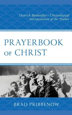 Le livre de prières du Christ : L'interprétation christologique des psaumes par Dietrich Bonhoeffer - Prayerbook of Christ: Dietrich Bonhoeffer's Christological Interpretation of the Psalms