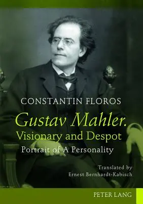 Gustav Mahler. Visionnaire et despote : Portrait d'une personnalité. Traduit par Ernest Bernhardt-Kabisch - Gustav Mahler. Visionary and Despot: Portrait of a Personality. Translated by Ernest Bernhardt-Kabisch