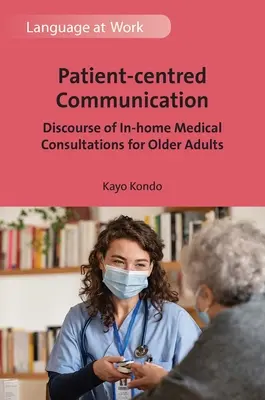 Communication centrée sur le patient : Discours des consultations médicales à domicile pour les personnes âgées - Patient-Centred Communication: Discourse of In-Home Medical Consultations for Older Adults