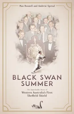 L'été du cygne noir : L'histoire improbable du premier Sheffield Shield d'Australie occidentale - Black Swan Summer: The Improbable Story of Western Australia's First Sheffield Shield
